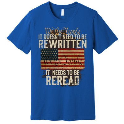 It Doesnt Need To Be Rewritten Constitution We The People Premium T-Shirt