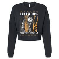 I Do Not Think Therefore I Do Not Am Japanese Possum Cropped Pullover Crew
