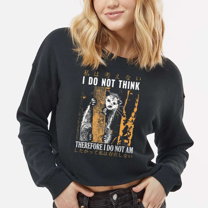 I Do Not Think Therefore I Do Not Am Japanese Possum Cropped Pullover Crew