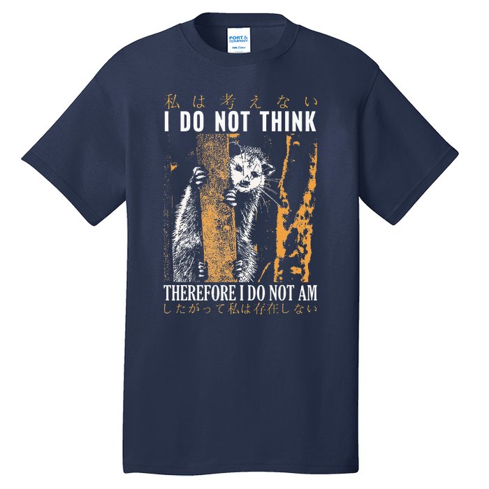 I Do Not Think Therefore I Do Not Am Japanese Possum Tall T-Shirt