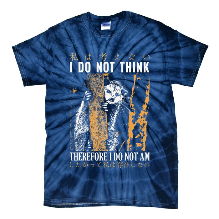 I Do Not Think Therefore I Do Not Am Japanese Possum Tie-Dye T-Shirt