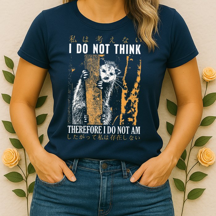 I Do Not Think Therefore I Do Not Am Japanese Possum Womens T-Shirt