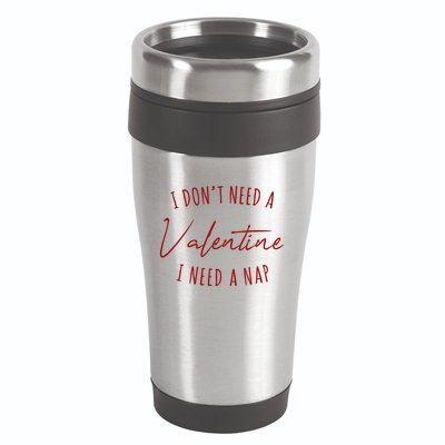 I Dont Need A Valentine I Need A Nap Funny 16oz Travel Tumbler