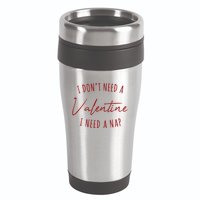 I Dont Need A Valentine I Need A Nap Funny 16oz Travel Tumbler