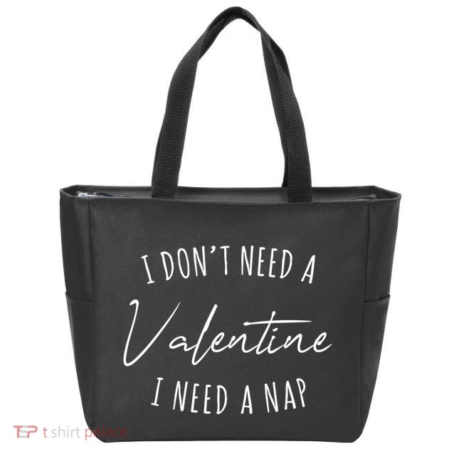 I Dont Need A Valentine I Need A Nap Funny Zip Tote Bag