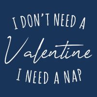 I Dont Need A Valentine I Need A Nap Funny Infant Baby Jersey Bodysuit