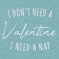 I Dont Need A Valentine I Need A Nap Funny Sueded Cloud Jersey T-Shirt
