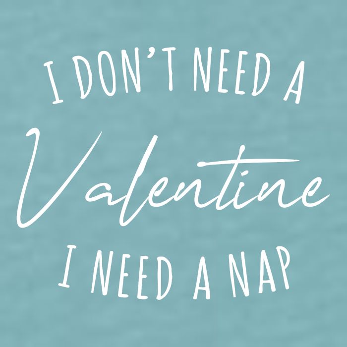 I Dont Need A Valentine I Need A Nap Funny Sueded Cloud Jersey T-Shirt