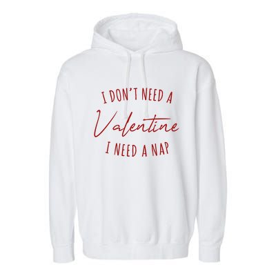 I Dont Need A Valentine I Need A Nap Funny Garment-Dyed Fleece Hoodie