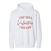 I Dont Need A Valentine I Need A Nap Funny Garment-Dyed Fleece Hoodie