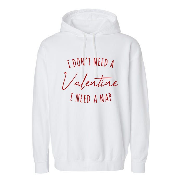 I Dont Need A Valentine I Need A Nap Funny Garment-Dyed Fleece Hoodie