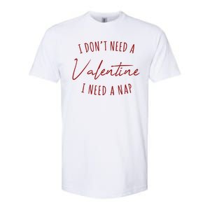 I Dont Need A Valentine I Need A Nap Funny Softstyle CVC T-Shirt