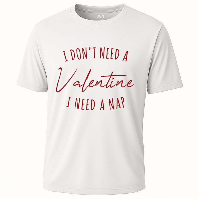 I Dont Need A Valentine I Need A Nap Funny Performance Shirt