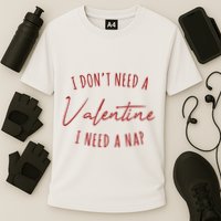 I Dont Need A Valentine I Need A Nap Funny Performance Shirt