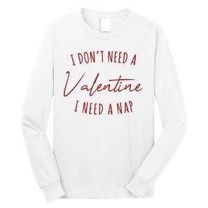 I Dont Need A Valentine I Need A Nap Funny Long Sleeve Shirt