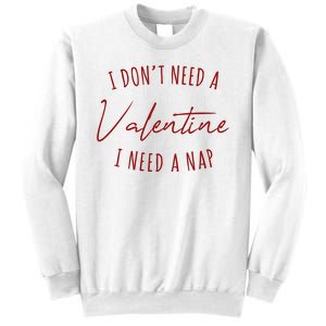 I Dont Need A Valentine I Need A Nap Funny Sweatshirt