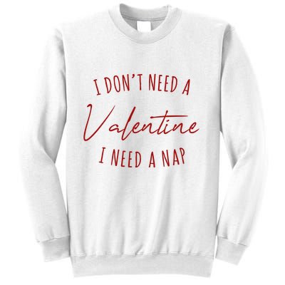 I Dont Need A Valentine I Need A Nap Funny Sweatshirt