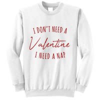 I Dont Need A Valentine I Need A Nap Funny Sweatshirt