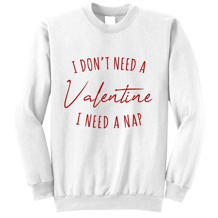 I Dont Need A Valentine I Need A Nap Funny Sweatshirt