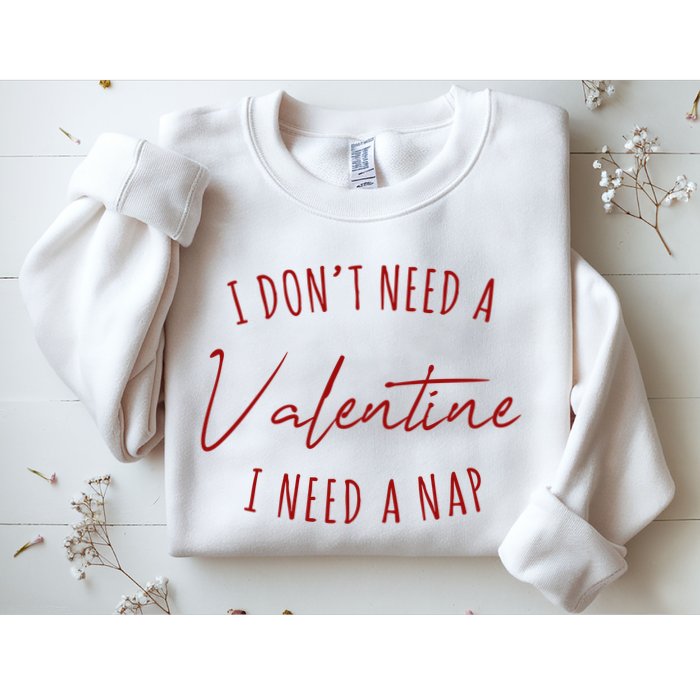 I Dont Need A Valentine I Need A Nap Funny Sweatshirt