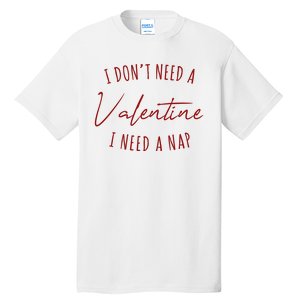 I Dont Need A Valentine I Need A Nap Funny Tall T-Shirt