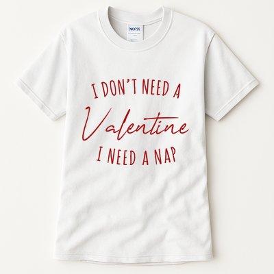 I Dont Need A Valentine I Need A Nap Funny Tall T-Shirt