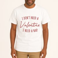 I Dont Need A Valentine I Need A Nap Funny Tall T-Shirt