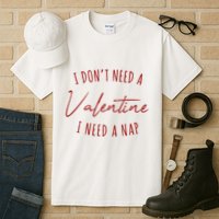 I Dont Need A Valentine I Need A Nap Funny Tall T-Shirt