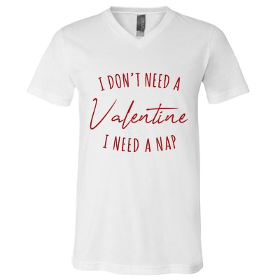 I Dont Need A Valentine I Need A Nap Funny V-Neck T-Shirt