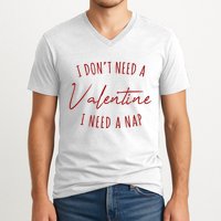 I Dont Need A Valentine I Need A Nap Funny V-Neck T-Shirt