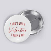 I Dont Need A Valentine I Need A Nap Funny Button