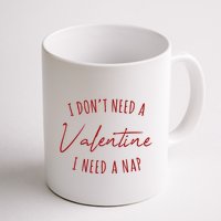 I Dont Need A Valentine I Need A Nap Funny Mug