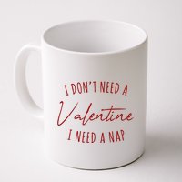 I Dont Need A Valentine I Need A Nap Funny Mug