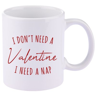 I Dont Need A Valentine I Need A Nap Funny 11oz C Handle Ceramic Mug