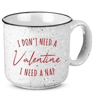 I Dont Need A Valentine I Need A Nap Funny 15oz Campfire Ceramic Mug