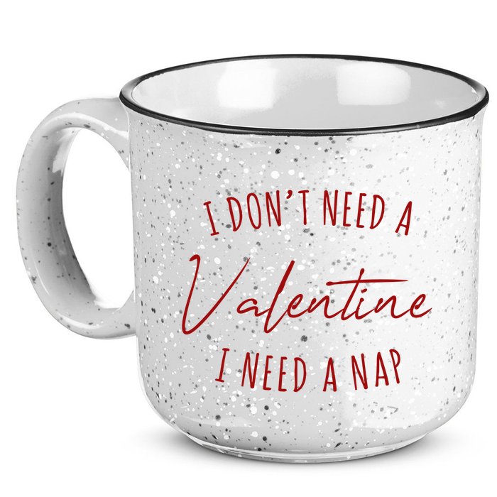 I Dont Need A Valentine I Need A Nap Funny 15oz Campfire Ceramic Mug