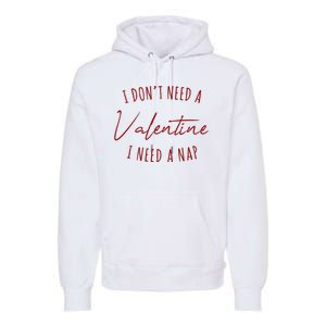 I Dont Need A Valentine I Need A Nap Funny Premium Hoodie