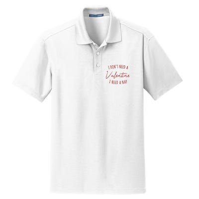 I Dont Need A Valentine I Need A Nap Funny Dry Zone Grid Polo