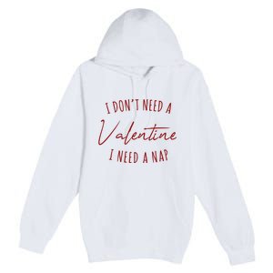 I Dont Need A Valentine I Need A Nap Funny Premium Pullover Hoodie