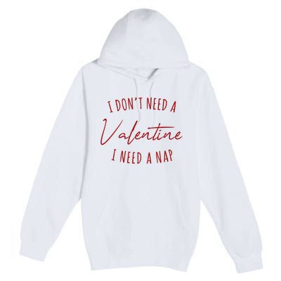 I Dont Need A Valentine I Need A Nap Funny Premium Pullover Hoodie