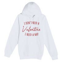 I Dont Need A Valentine I Need A Nap Funny Premium Pullover Hoodie