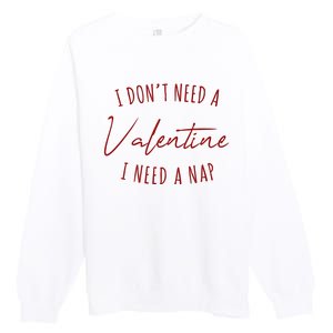 I Dont Need A Valentine I Need A Nap Funny Premium Crewneck Sweatshirt