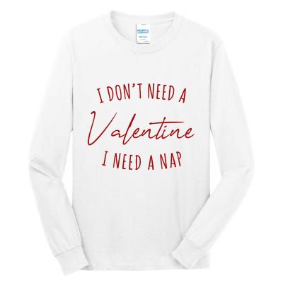 I Dont Need A Valentine I Need A Nap Funny Tall Long Sleeve T-Shirt