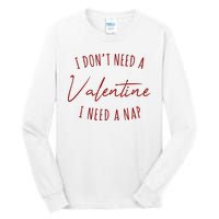 I Dont Need A Valentine I Need A Nap Funny Tall Long Sleeve T-Shirt