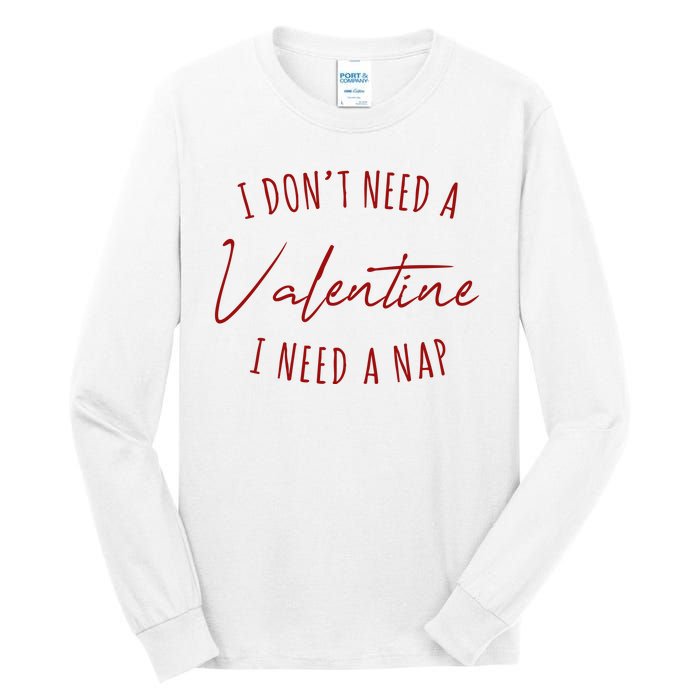 I Dont Need A Valentine I Need A Nap Funny Tall Long Sleeve T-Shirt