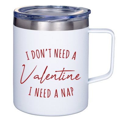 I Dont Need A Valentine I Need A Nap Funny 12oz Stainless Steel Coffee Mug