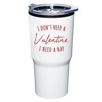I Dont Need A Valentine I Need A Nap Funny Tumbler