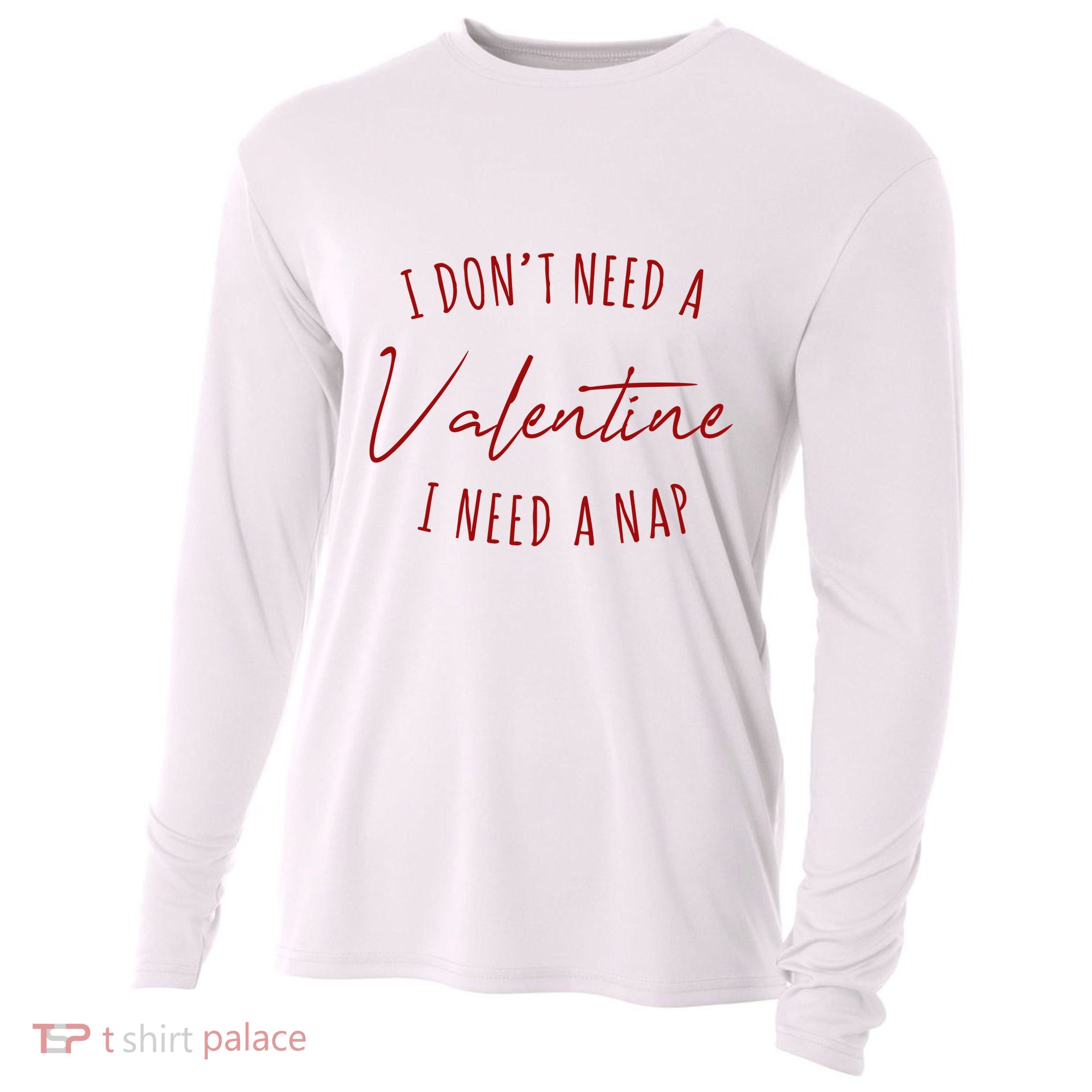 I Dont Need A Valentine I Need A Nap Funny Cooling Performance Long Sleeve Crew