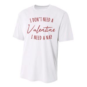 I Dont Need A Valentine I Need A Nap Funny Performance Sprint T-Shirt