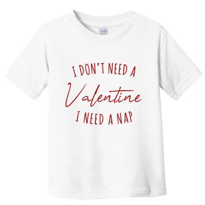 I Dont Need A Valentine I Need A Nap Funny Toddler T-Shirt